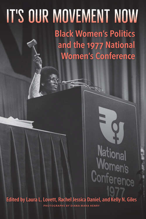 It's Our Movement Now: Black Women’s Politics and the 1977 National Women’s Conference