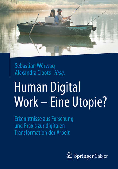 Book cover of Human Digital Work – Eine Utopie?: Erkenntnisse aus Forschung und Praxis zur digitalen Transformation der Arbeit (1. Aufl. 2020)