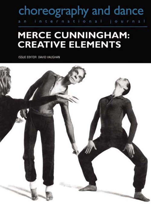 Merce Cunningham: Creative Elements (Choreography and Dance Studies Series #Vols. 4, Pts. 2.)
