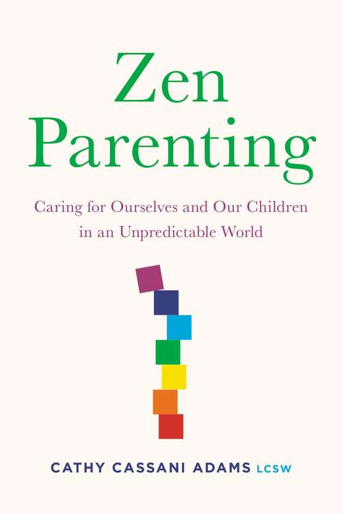 Book cover of Zen Parenting: Caring for Ourselves and Our Children in an Unpredictable World