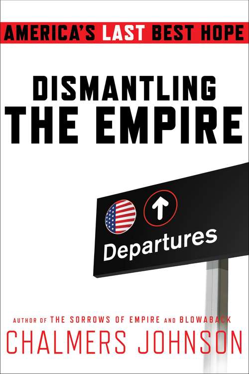 Book cover of Dismantling the Empire: America's Last Best Hope