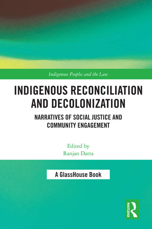 Book cover of Indigenous Reconciliation and Decolonization: Narratives of Social Justice and Community Engagement (Indigenous Peoples and the Law)