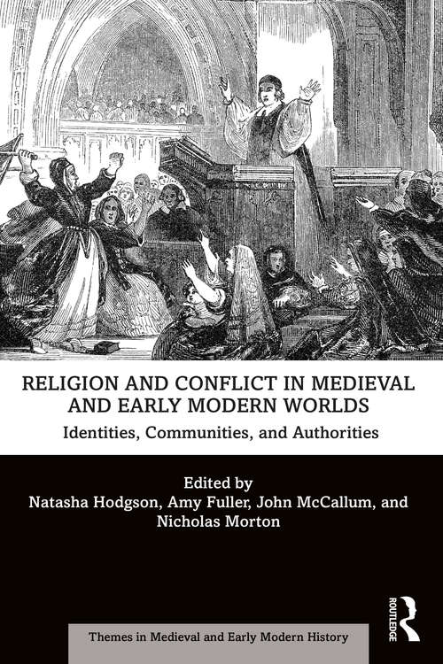 Religion and Conflict in Medieval and Early Modern Worlds: Identities, Communities and Authorities (Themes in Medieval and Early Modern History)