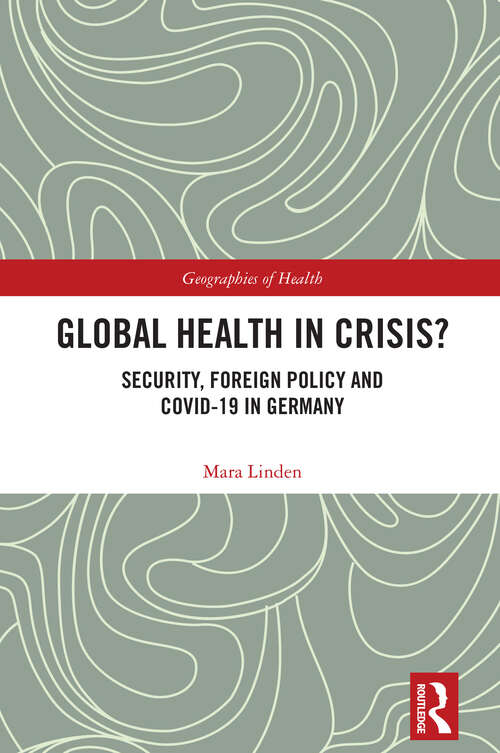 Book cover of Global Health in Crisis?: Security, Foreign Policy and Covid-19 in Germany (1) (Geographies of Health Series)