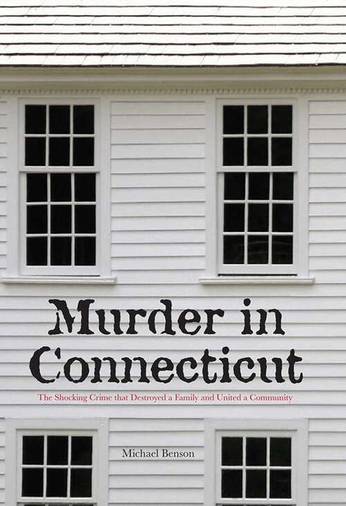 Book cover of Murder in Connecticut: The Shocking Crime That Destroyed a Family and United a Community (1st Edition)