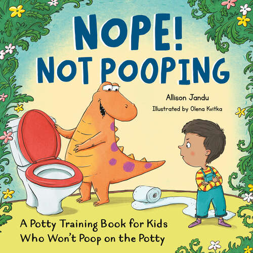 Book cover of Nope! Not Pooping: A Potty Training Book for Kids Who Won't Poop on the Potty