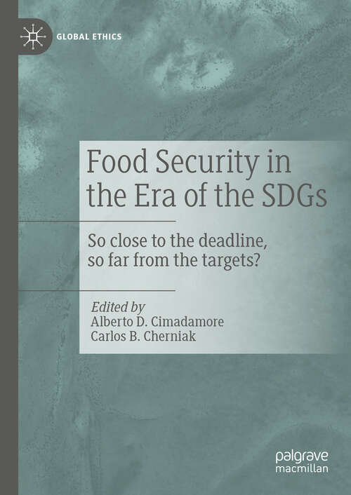 Book cover of Food Security in the Era of the SDGs: So close to the deadline, so far from the targets?  (Global Ethics)