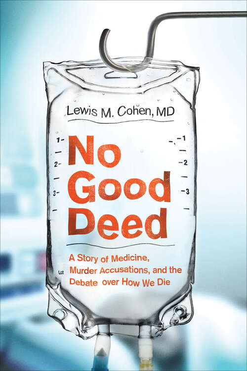 Book cover of No Good Deed: A Story of Medicine, Murder Accusations, and the Debate over How We Die