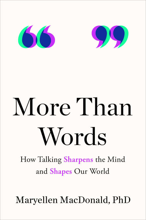 Book cover of More Than Words: How Talking Sharpens the Mind and Shapes Our World