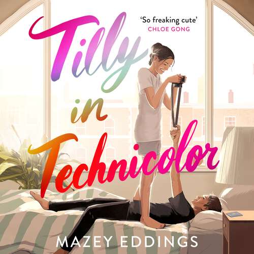 Book cover of Tilly in Technicolor: A sweet and swoony opposites-attract rom-com from the author of the TikTok hit, A BRUSH WITH LOVE!