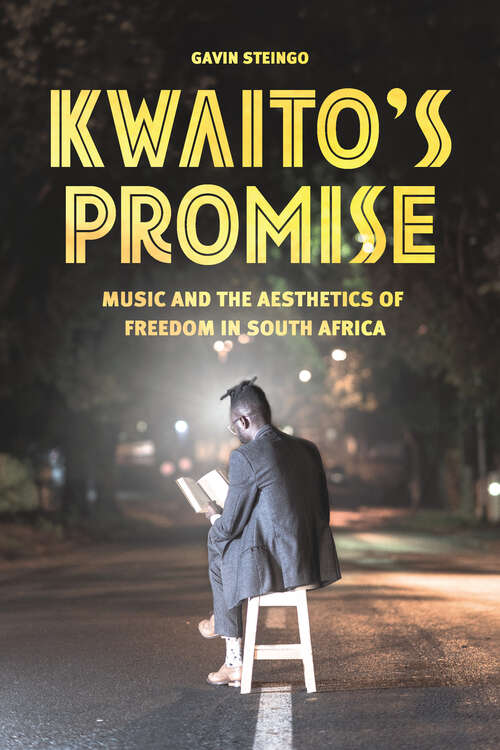 Book cover of Kwaito's Promise: Music and the Aesthetics of Freedom in South Africa