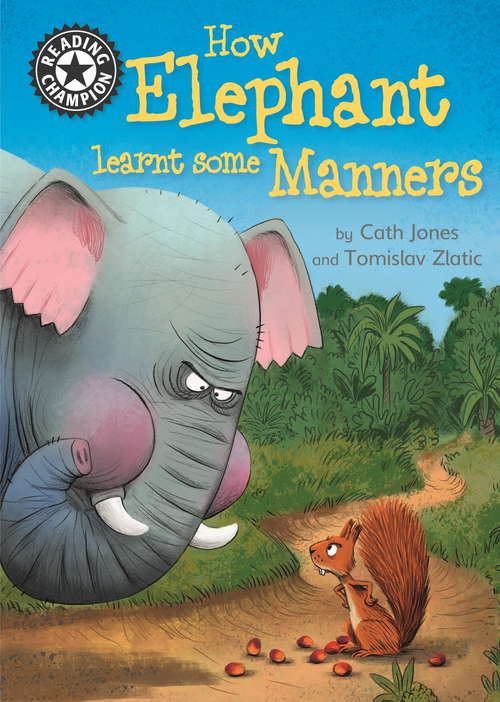 How Elephant Learnt Some Manners: Independent Reading 12 (Reading Champion #511)