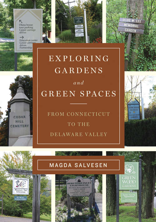Book cover of Exploring Gardens & Green Spaces: From Connecticut to the Delaware Valley