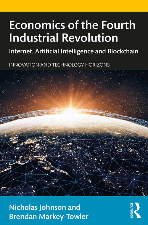 Economics of the Fourth Industrial Revolution: Internet, Artificial Intelligence and Blockchain (Innovation and Technology Horizons)