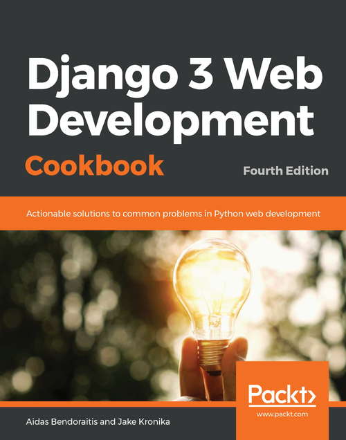Book cover of Django 3 Web Development Cookbook: Actionable solutions to common problems in Python web development, 4th Edition