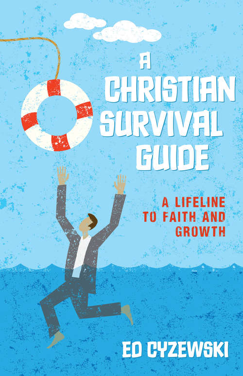 Book cover of A Christian Survival Guide: A Lifeline to Faith and Growth