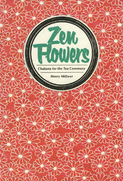 Book cover of Zen Flowers: Chabana for the Tea Ceremony