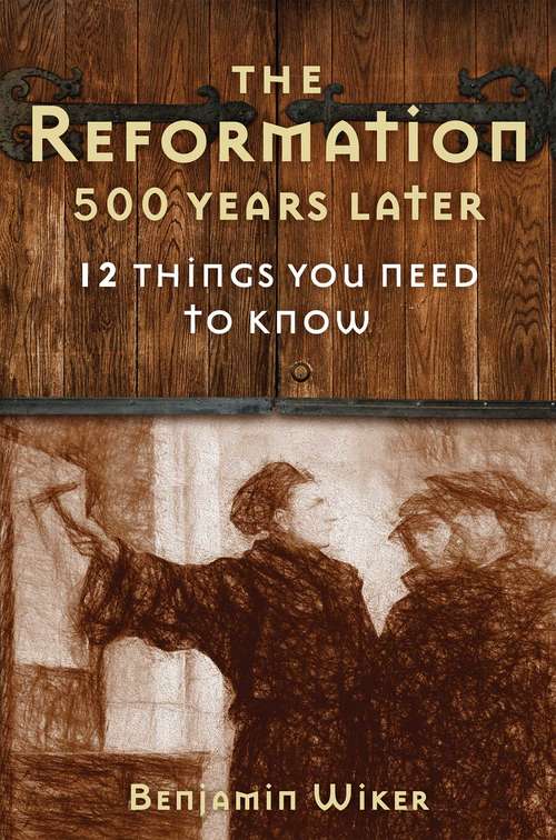 Book cover of The Reformation 500 Years Later: 12 Things You Need to Know