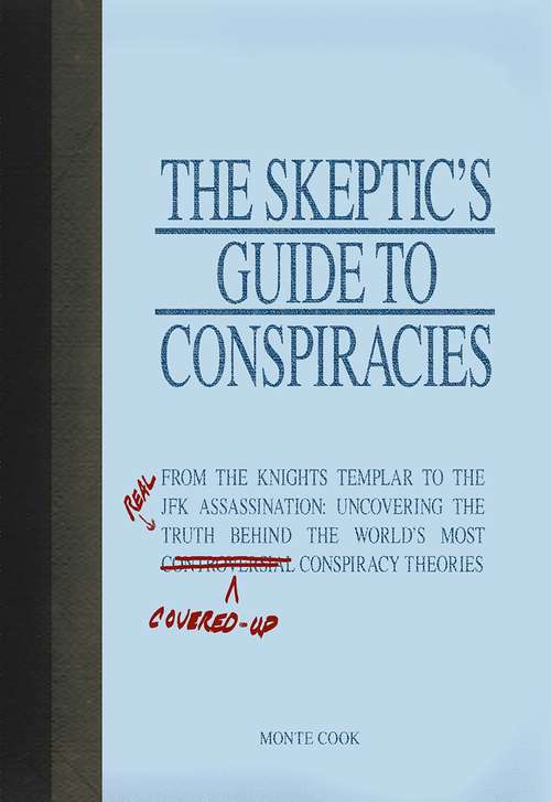 Book cover of The Skeptic's Guide To Conspiracies: Uncovering the [Real] Truth Behind the World's Most Controversial Conspiracy Theories