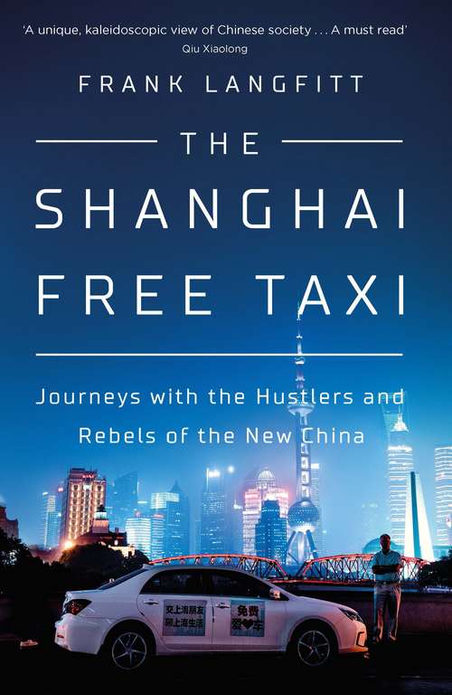 Book cover of The Shanghai Free Taxi: Journeys with the Hustlers and Rebels of the New China