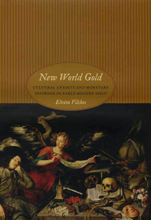 Book cover of New World Gold: Cultural Anxiety and Monetary Disorder in Early Modern Spain