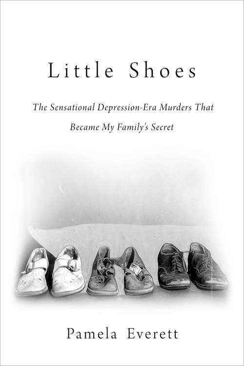 Book cover of Little Shoes: The Sensational Depression-Era Murders That Became My Family's Secret