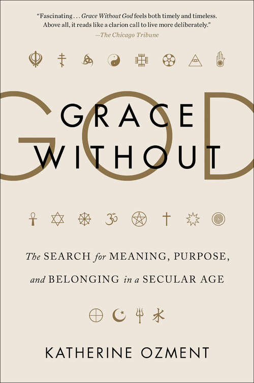 Book cover of Grace Without God: The Search for Meaning, Purpose, and Belonging in a Secular Age
