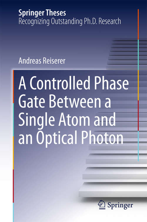 Book cover of A Controlled Phase Gate Between a Single Atom and an Optical Photon (Springer Theses)