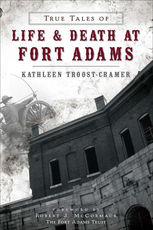 Book cover of True Tales of Life & Death at Fort Adams (Landmarks Ser.)
