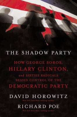 Book cover of The Shadow Party: How George Soros, Hillary Clinton, and Sixties Radicals Seized Control of the Democratic Party