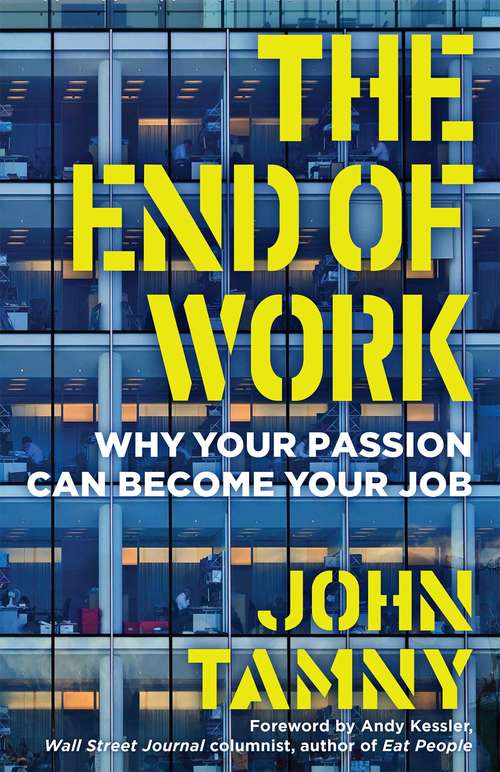 Book cover of The End of Work: Why Your Passion Can Become Your Job