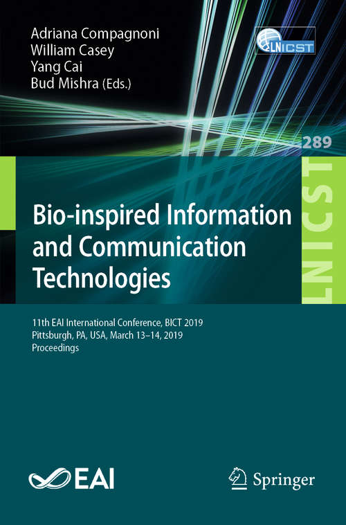 Bio-inspired Information and Communication Technologies: 11th EAI International Conference, BICT 2019, Pittsburgh, PA, USA, March 13–14, 2019, Proceedings (Lecture Notes of the Institute for Computer Sciences, Social Informatics and Telecommunications Engineering #289)
