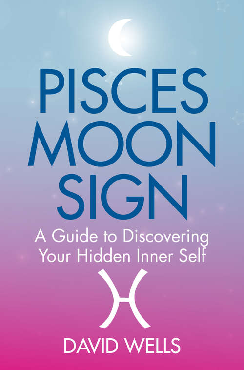 Pisces Moon Sign: A Guide to Discovering Your Hidden Inner Self