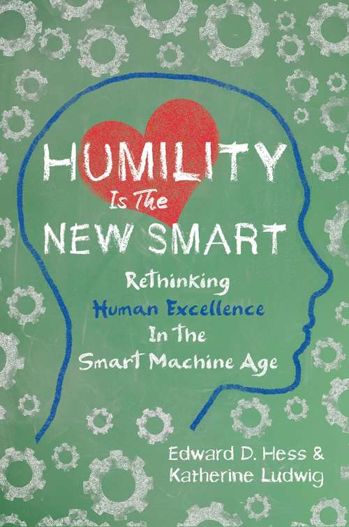 Book cover of Humility Is the New Smart: Rethinking Human Excellence in the Smart Machine Age
