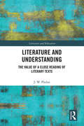 Literature and Understanding: The Value of a Close Reading of Literary Texts (Literature and Education)