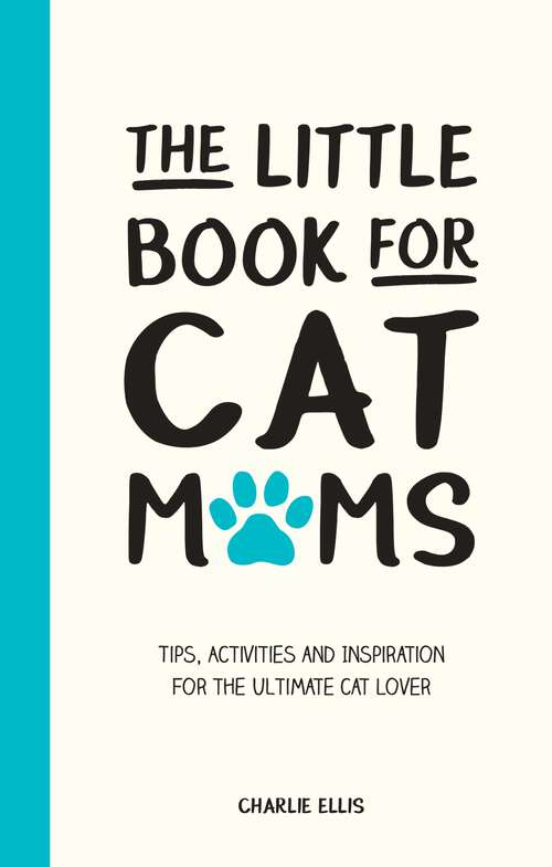 The Little Book for Cat Mums: Tips, Activities and Inspiration for the Ultimate Cat Lover