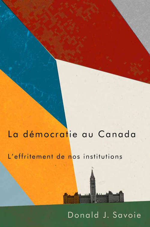 Book cover of La démocratie au Canada: L'effritement de nos institutions