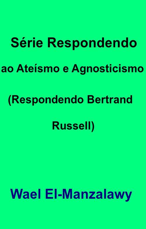 Book cover of Série Respondendo ao Ateísmo e Agnosticismo (Respondendo Bertrand Russell)