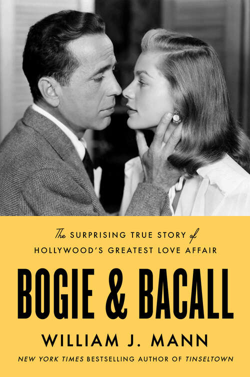 Book cover of Bogie & Bacall: The Surprising True Story of Hollywood's Greatest Love Affair