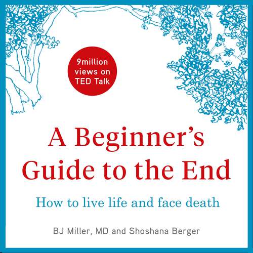 Book cover of A Beginner's Guide to the End: How to Live Life to the Full and Die a Good Death
