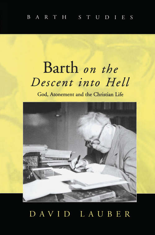 Barth on the Descent into Hell: God, Atonement and the Christian Life (Barth Studies)