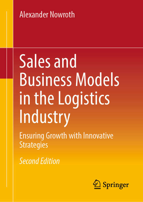 Book cover of Sales and Business Models in the Logistics Industry: Ensuring Growth with Innovative Strategies (Second Edition 2025)