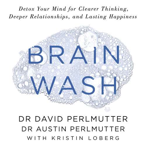 Book cover of Brain Wash: Detox Your Mind for Clearer Thinking, Deeper Relationships and Lasting Happiness