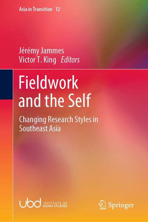 Fieldwork and the Self: Changing Research Styles in Southeast Asia (Asia in Transition #12)