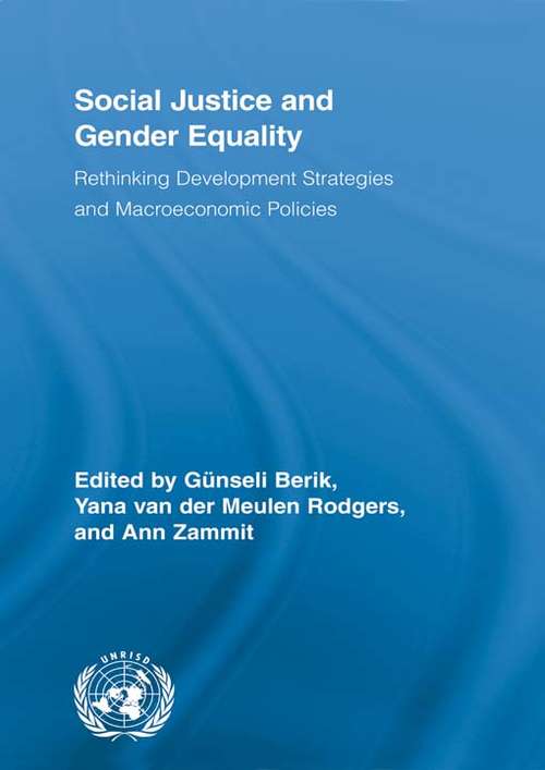 Social Justice and Gender Equality: Rethinking Development Strategies and Macroeconomic Policies (Routledge/UNRISD Research in Gender and Development)