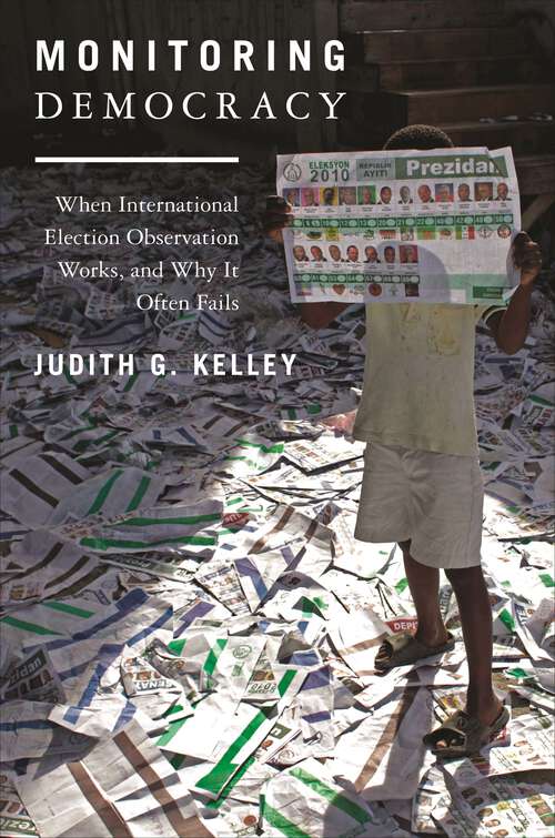 Book cover of Monitoring Democracy: When International Election Observation Works, and Why It Often Fails