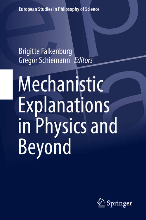 Book cover of Mechanistic Explanations in Physics and Beyond (1st ed. 2019) (European Studies in Philosophy of Science #11)