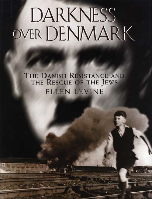Darkness over Denmark: the Danish Resistance and the Rescue of the Jews