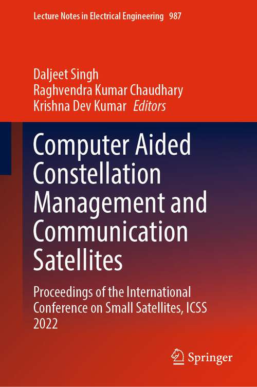 Book cover of Computer Aided Constellation Management and Communication Satellites: Proceedings of the International Conference on Small Satellites, ICSS 2022 (1st ed. 2023) (Lecture Notes in Electrical Engineering #987)
