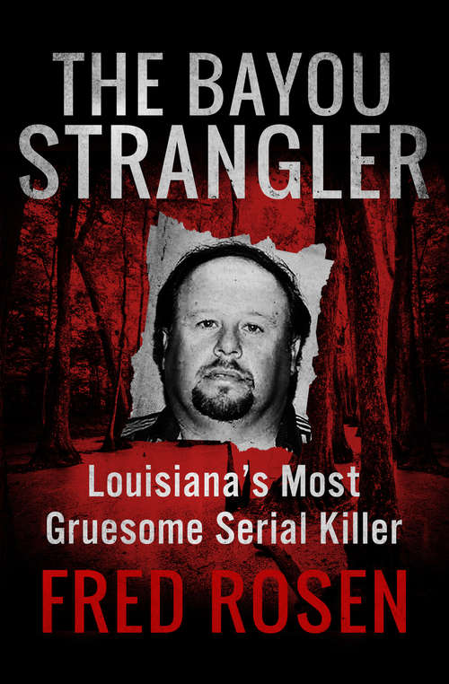 Book cover of The Bayou Strangler: Louisiana’s Most Gruesome Serial Killer